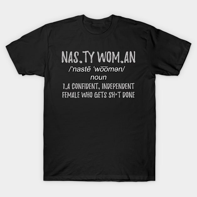 Nasty Woman Strong Women T-Shirt by CrissWild